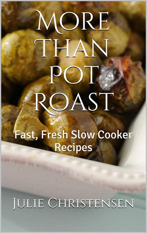 More Than Pot Roast Fast Fresh Slow Cooker Recipes Slow Cooker Sensations Book 1 Epub