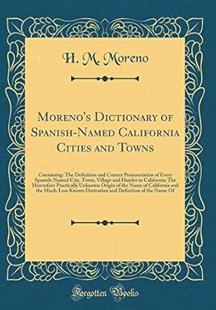 Moreno's Dictionary of Spanish-Named California Cities and Towns Compiled from the Late Kindle Editon