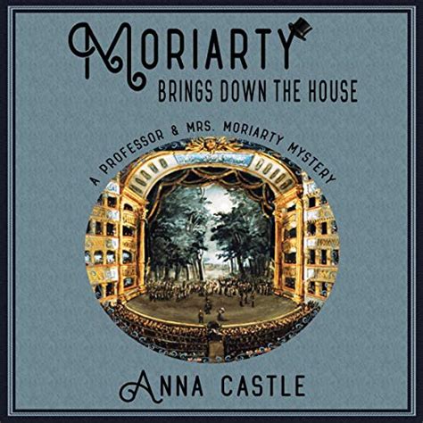 Moriarty Brings Down the House The Professor and Mrs Moriarty Mystery Series Volume 3 Doc