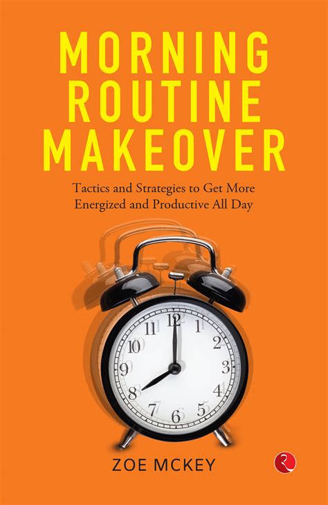 Morning Routine Makeover Morning Tactics and Strategies To Get More Energized Productive and Healthy All Day Reader