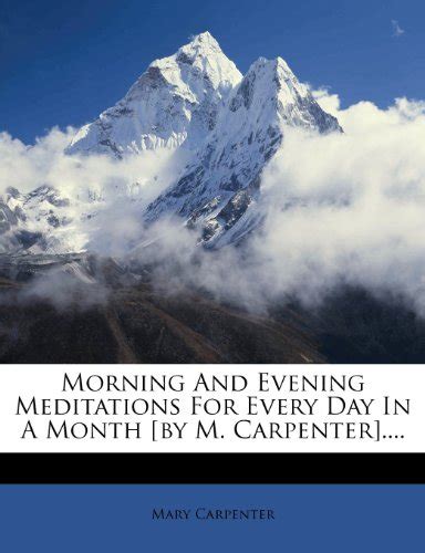 Morning and Evening Meditations for Every Day in a Month [By M. Carpenter].... Epub
