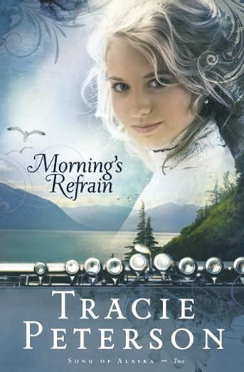 Morning s Refrain Song of Alaska Series Book 2 Reader