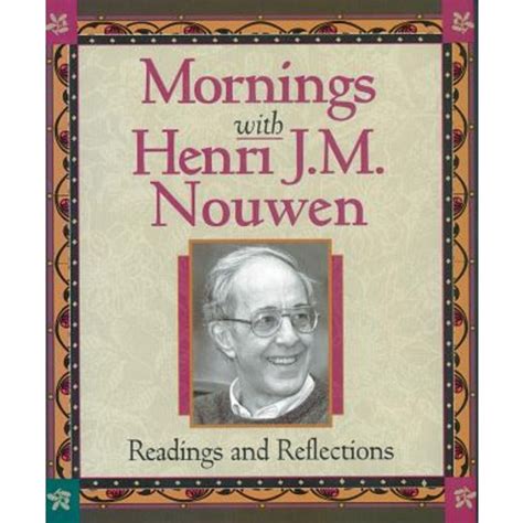 Mornings with Henri J.M. Nouwen Readings and Reflections Illustrated Edition Doc