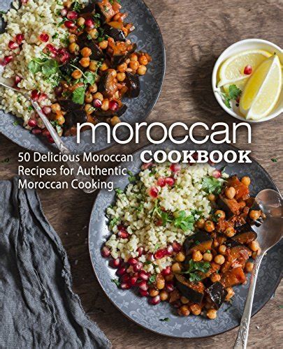 Moroccan Cookbook 50 Delicious Moroccan Recipes for Authentic Moroccan Cooking Kindle Editon