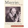 Morrie: In His Own Words: Life Wisdom From a Remarkable Man Kindle Editon