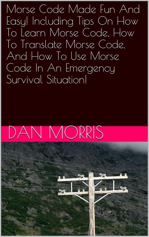 Morse Code Made Fun And Easy Including Tips On How To Learn Morse Code How To Translate Morse Code And How To Use Morse Code In An Emergency Survival Situation Epub