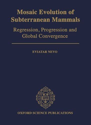 Mosaic Evolution of Subterranean Mammals Regression, Progression, and Global Convergence Kindle Editon