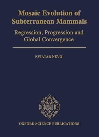 Mosaic Evolution of Subterranean Mammals Regression, Progression, and Global Convergence Kindle Editon