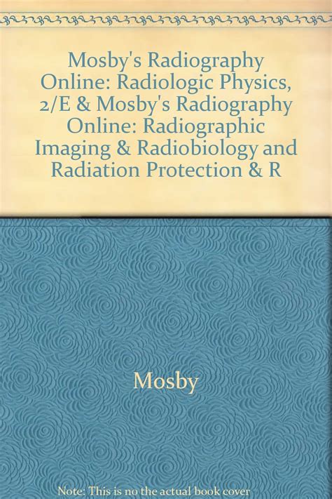 Mosby s Radiography Online Radiographic Imaging and Radiobiology Radiation Protection User Guides Access Codes and Bushong Textbook Workbook Eighth Edition Package Epub