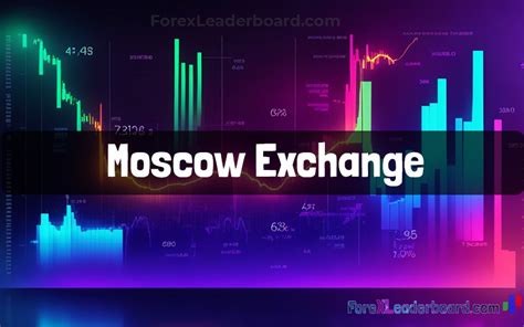 Moscow Stock Exchange - Russia's Premier Financial Hub