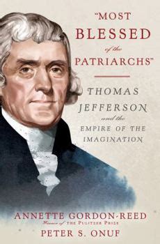 Most Blessed of the Patriarchs Thomas Jefferson and the Empire of the Imagination Kindle Editon