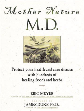 Mother Nature, M.D. Protect Your Health And Cure Disease With Hundreds Of Healing Foods And Herbs Kindle Editon
