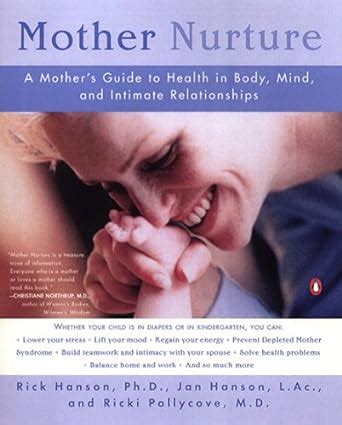 Mother Nurture A Mother s Guide to Health in Body Mind and Intimate Relationships Doc