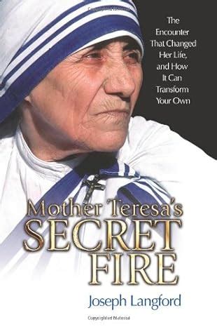 Mother Teresa's Secret Fire The Encounter That Chan Reader