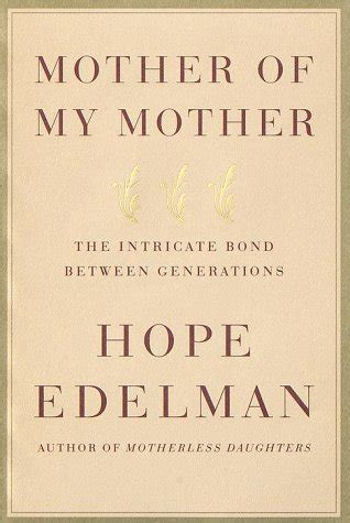 Mother of My Mother The Intricate Bond Between Generations Epub