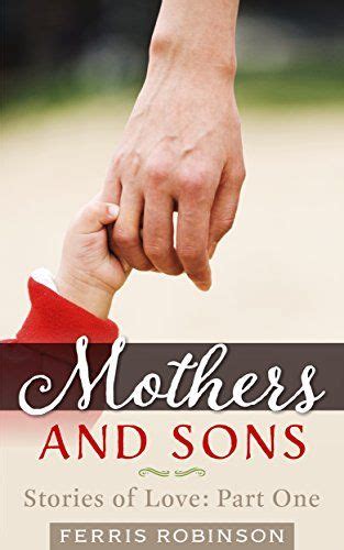 Mothers and Sons Stories of Love Humorous and touching five-minute essays on motherhood and parenting Kindle Editon