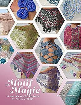 Motif Magic 17 Join As You Go Projects to Knit and Crochet Volume 1 Epub