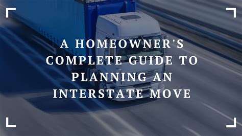 Moving Out of State: A Comprehensive Guide to Planning Your Interstate Move