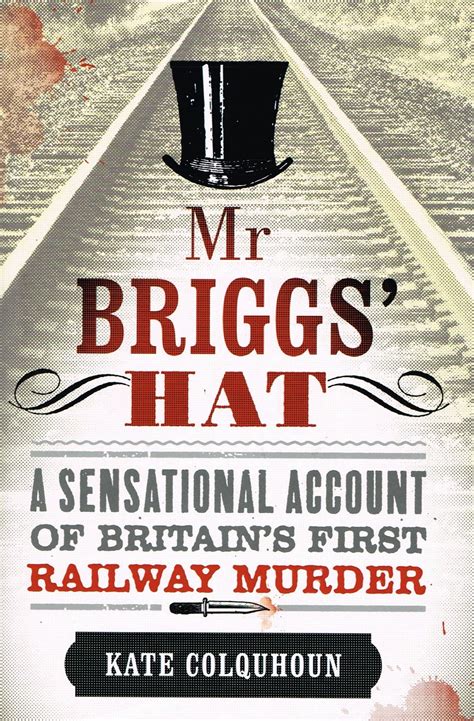 Mr Briggs Hat A Sensational Account of Britain s First Railway Murder Epub