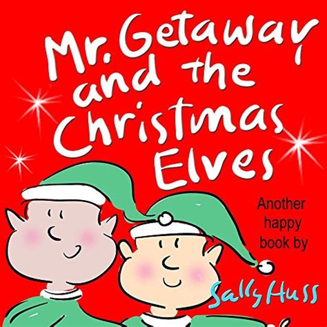 Mr Getaway and the Christmas Elves Rhyming Bedtime Story Children s Picture Book About the Joy of Giving