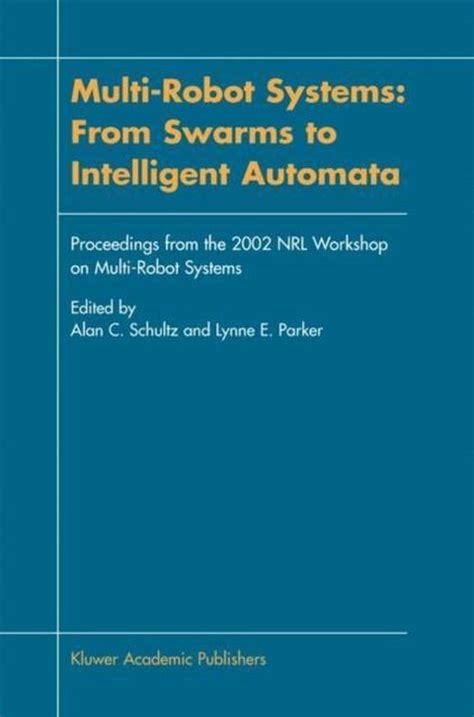 Multi-Robot Systems: From Swarms to Intelligent Automata Proceedings from the 2002 NRL Workshop on M Kindle Editon
