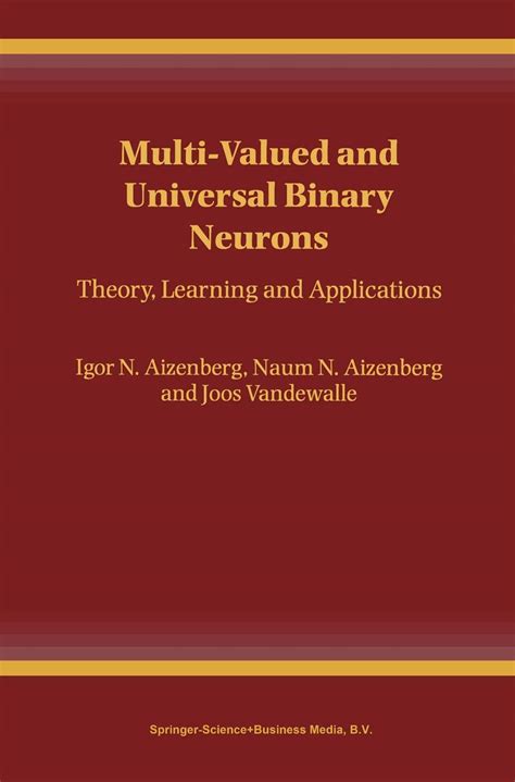 Multi-Valued and Universal Binary Neurons Theory, Learning and Applications Reader