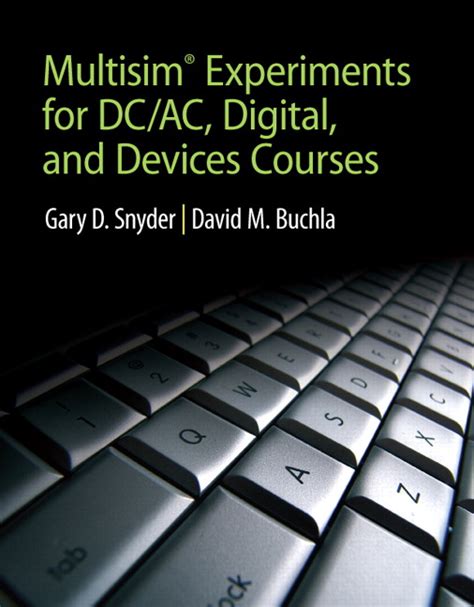 MultiSim Experiments for DC/AC Digital, and Devices Courses Reader