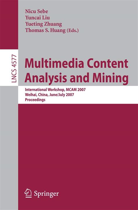 Multimedia Content Analysis and Mining International Workshop, MCAM 2007, Weihai, China, June 30-Jul Kindle Editon