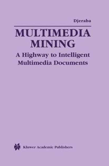 Multimedia Mining A Highway to Intelligent Multimedia Documents 1st Edition Doc