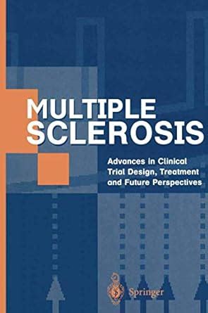 Multiple Sclerosis Advances in Trial Design, Treatment, and Future Perspectives Doc