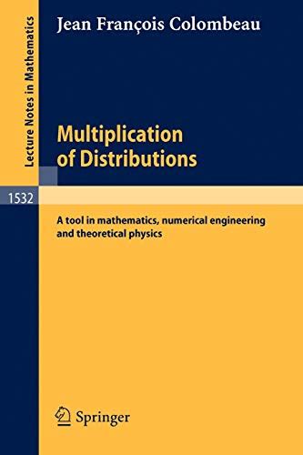 Multiplication of Distributions A tool in mathematics, numerical engineering and theoretical physics PDF