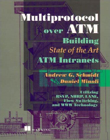 Multiprotocol over ATM Building State of the Art ATM Intranets Utilizing RSVP, NHRP, LANE, Flow Swi Epub