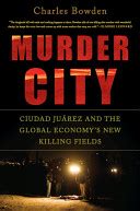 Murder City Ciudad Juarez and the Global Economy s New Killing Fields Reader