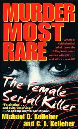 Murder Most Rare: The Female Serial Killer Reader