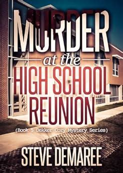 Murder at the High School Reunion Dekker Cozy Mystery Series Volume 5 Reader