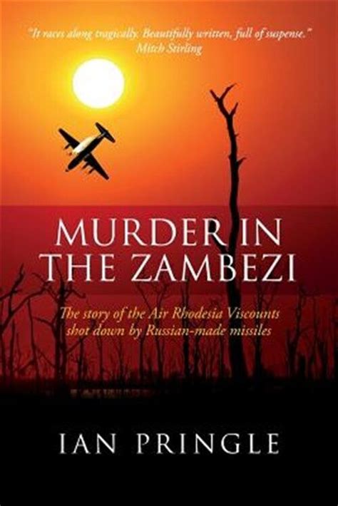 Murder in the Zambezi The story of the Air Rhodesia Viscounts shot down by Russian-made missiles Kindle Editon