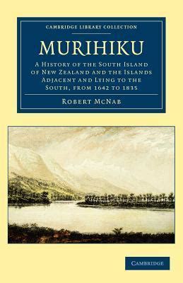 Murihiku A History of the South Island of New Zealand and the Islands Adjacent and Lying to the Sou Doc