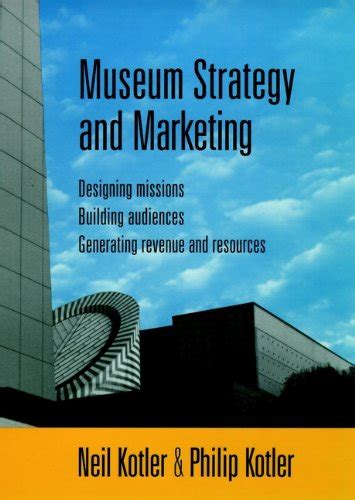 Museum Strategy and Marketing Designing Missions Building Audiences Generating Revenue and Resources Jossey-Bass Nonprofit and Public Management Series PDF