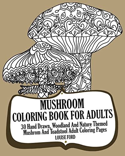 Mushroom Coloring Book For Adults 30 Hand Drawn Woodland And Nature Themed Mushrom And Toadstool Adult Coloring Pages Woodland Coloring Books Volume 1 Kindle Editon