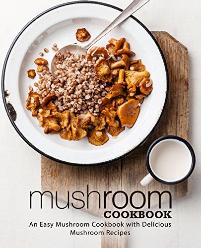 Mushroom Cookbook An Easy Mushroom Cookbook with Delicious Mushroom Recipes Doc