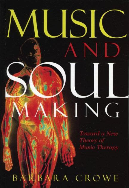 Music and Soulmaking Toward a New Theory of Music Therapy Reader