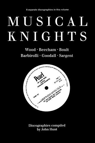 Musical Knights Henry Wood Thomas Beecham Adrian Boult John Barbirolli Reginald Goodall and Malcolm Sargent Discography 1995 Reader