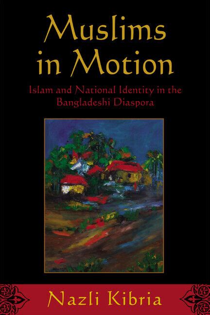 Muslims in Motion Islam and National Identity in the Bangladeshi Diaspora Kindle Editon