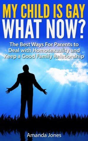 My Child is Gay What Now The Best Ways For Parents to Deal with Homosexuality and Keep a Good Family Relationship PDF