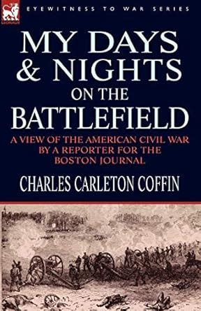 My Days and Nights on the Battlefield A View of the American Civil War by a Reporter for the Boston Kindle Editon