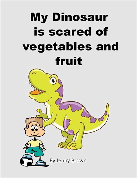 My Dinosaur is Scared of Vegetables and fruit