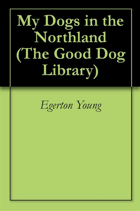 My Dogs in the Northland The Good Dog Library Book 1 Kindle Editon