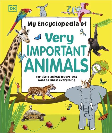 My Encyclopedia of Very Important Animals For Little Animal Lovers Who Want to Know Everything