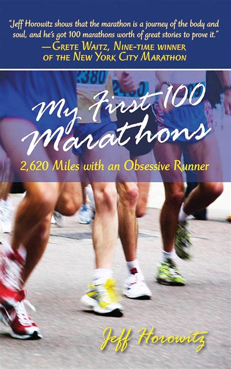 My First 100 Marathons: 2,620 Miles with an Obsessive Runner Doc