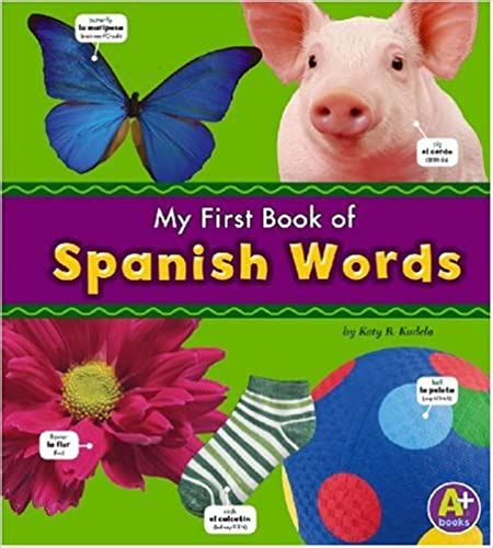 My First Book of Spanish Words (A+ Books. Bilingual Picture Dictionaries) Kindle Editon